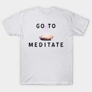 Go To Meditate, Don't Hate Meditation, Stay Healthy T-Shirt